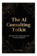 The AI Consulting Toolkit: 25 Tools Top Consultants Use to Scale Smarter
